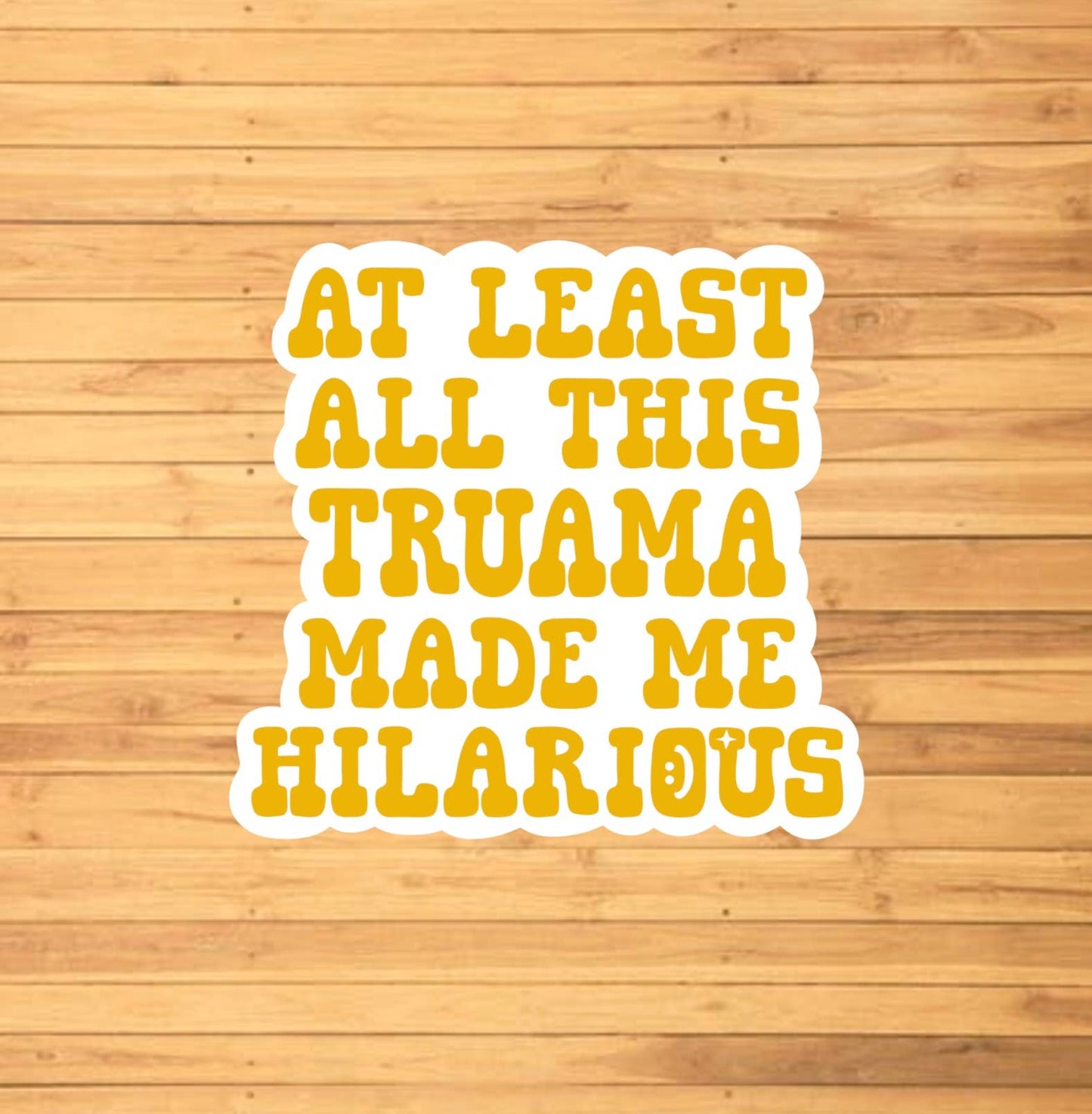 EnchantingSunshine - At Least This Trauma Made Me Hilarious Sticker