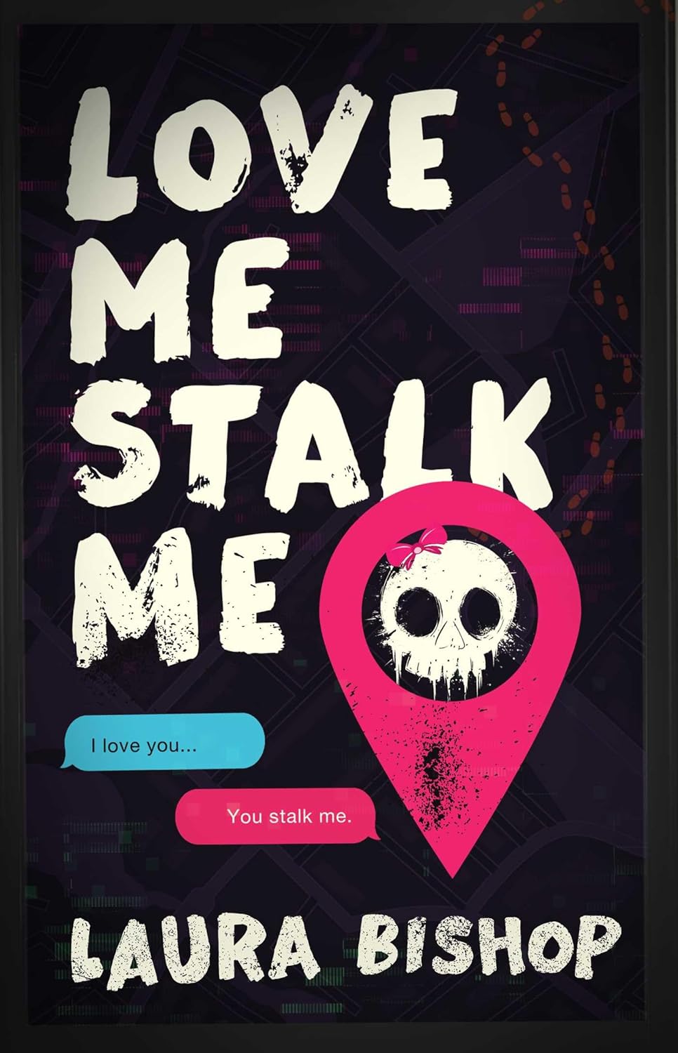 Love Me Stalk Me: A Novel by Laura Bishop