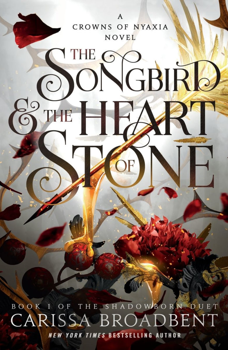 The Songbird and the Heart of Stone: The Shadowborn Duet, Book One (Crowns of Nyaxia Series #3) by Carissa Broadbent