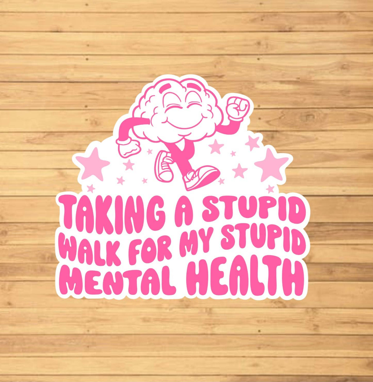 Taking A Stupid Walk For My Stupid Mental Health Sticker