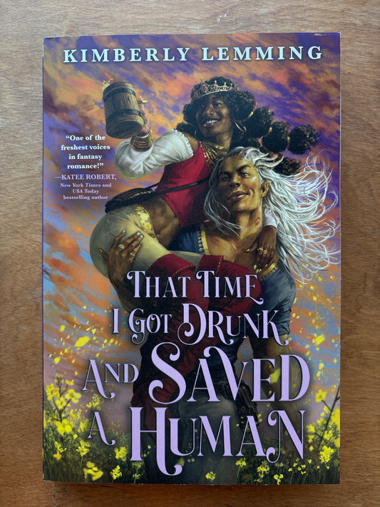That Time I Got Drunk And Saved A Human by Kimberly Lemming