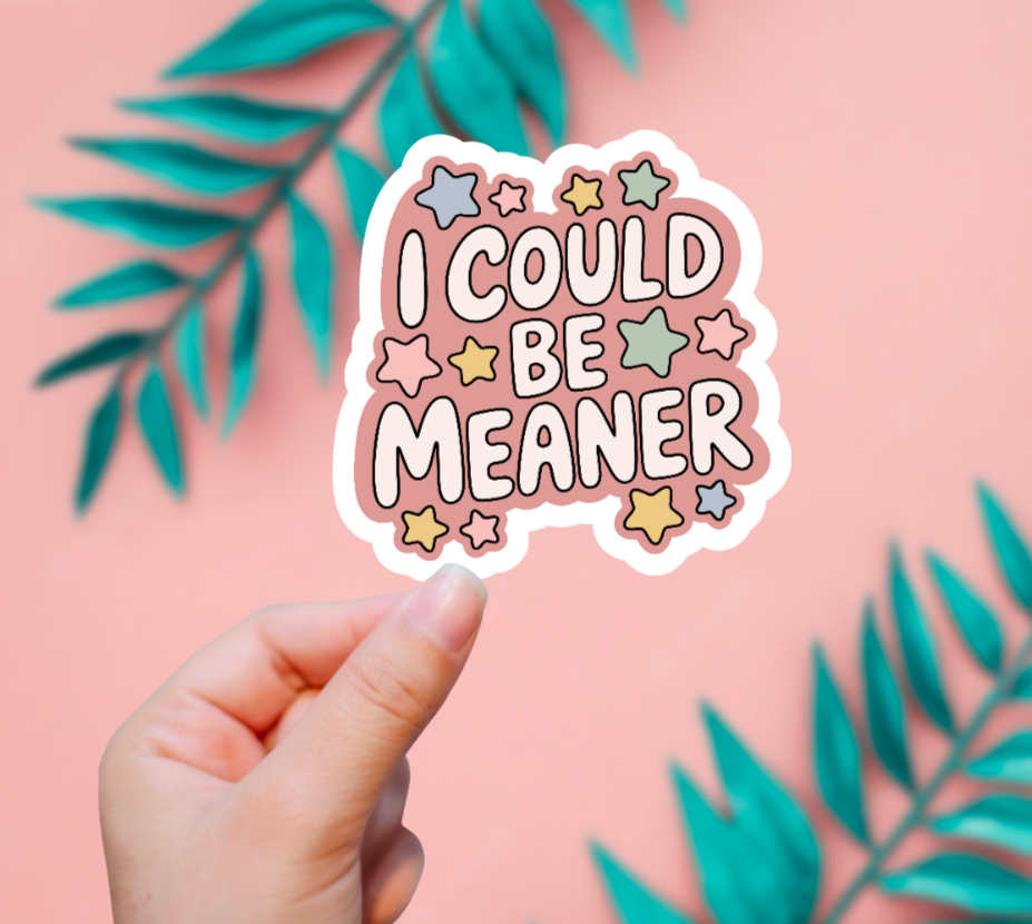 EnchantingSunshine - I Could Be Meaner Sticker