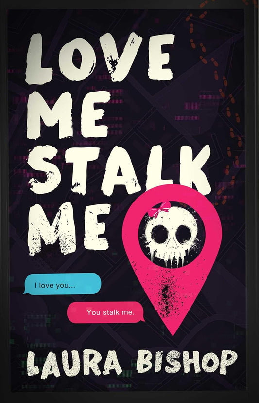 Love Me Stalk Me: A Novel by Laura Bishop