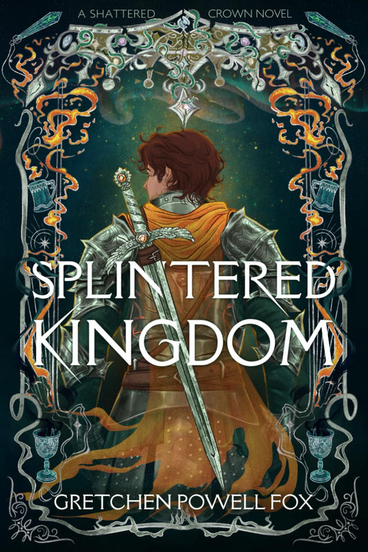 Splintered Kingdom (book 2 Shattered Crown) by Gretchen Powell Fox