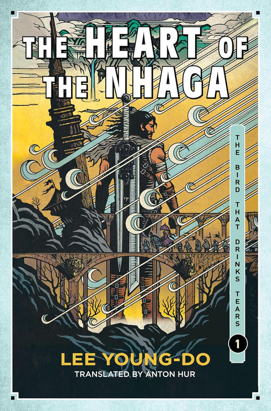 The Heart of the Nhaga: Book One of the Bird That Drinks Tears by Lee Young-Do