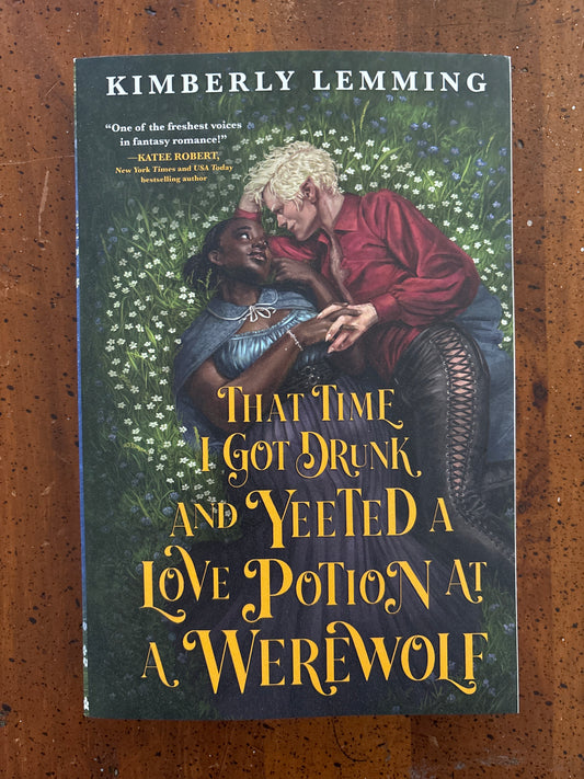That Time I Got Drunk and Yeeted a Love Potion at a Werewolf by Kimberly Lemming