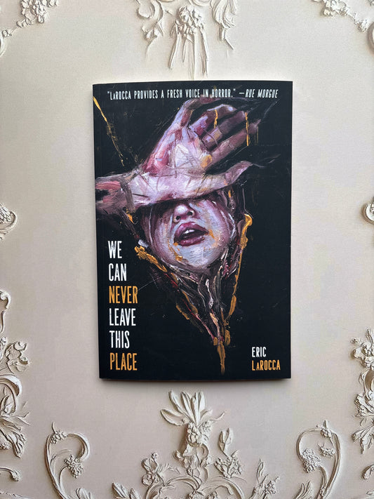 We Can Never Leave This Place by Eric LaRocca