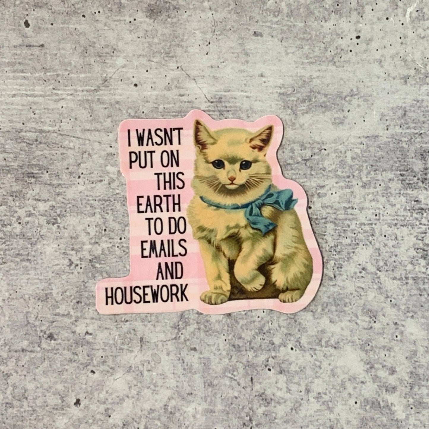 GetBullish - I Wasn't Put On This Earth To Do Emails Cat Vinyl Sticker