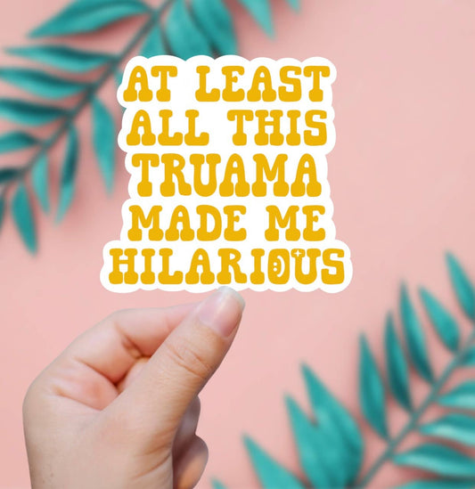 EnchantingSunshine - At Least This Trauma Made Me Hilarious Sticker