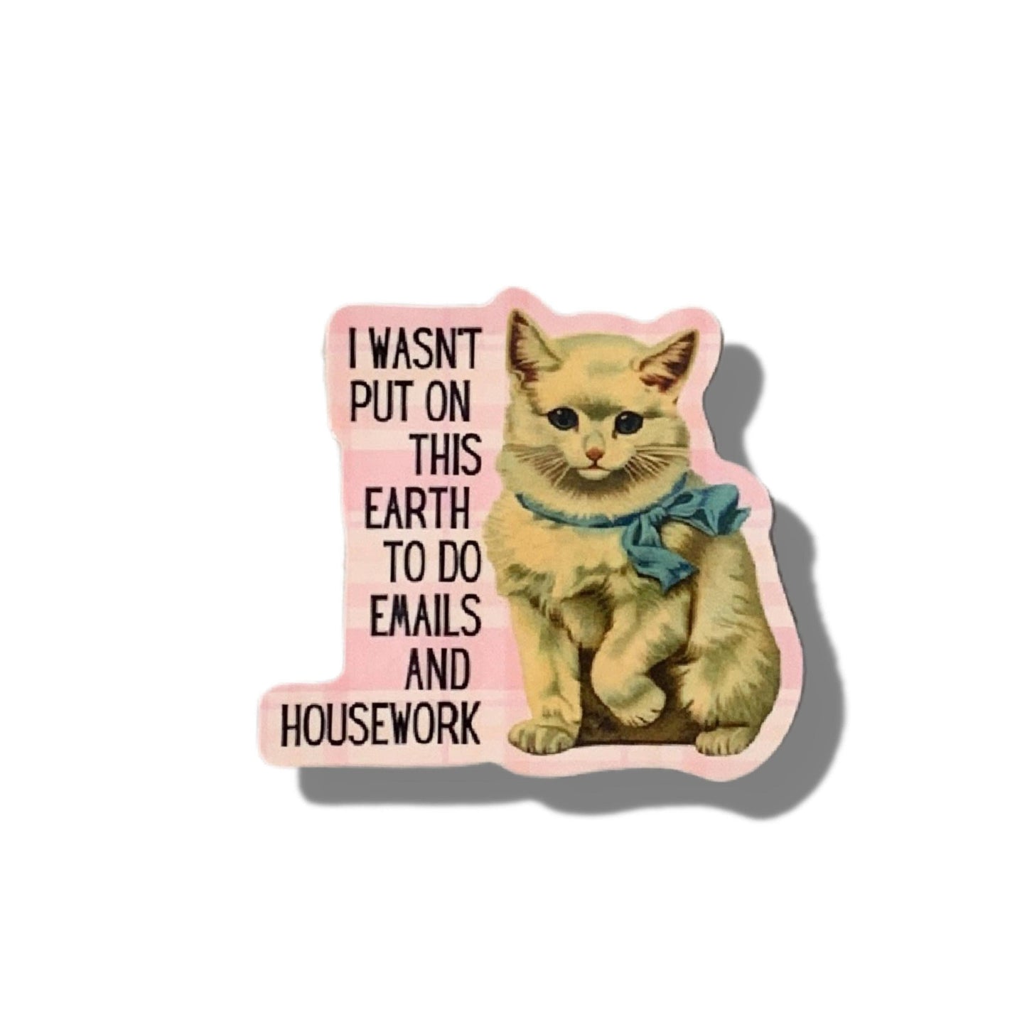 GetBullish - I Wasn't Put On This Earth To Do Emails Cat Vinyl Sticker